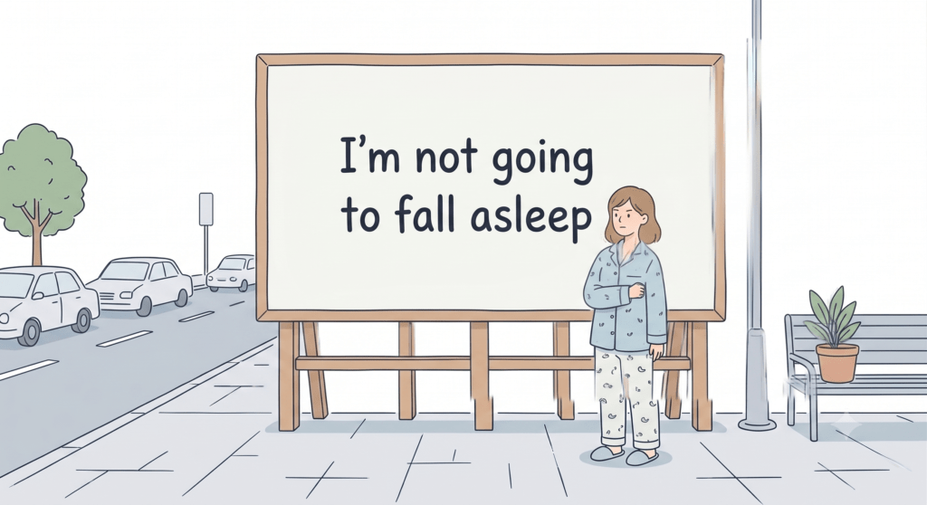Cartoon of a tired person in pajamas standing beside a large billboard that says, "I'm not going to fall asleep" on a city sidewalk.